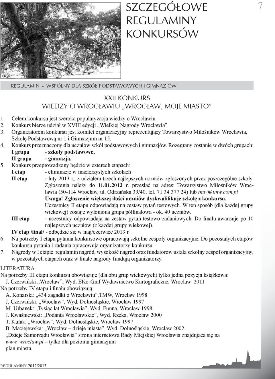 Konkurs bierze udział w XVIII edycji Wielkiej Nagrody Wrocławia Organizatorem konkursu jest komitet organizacyjny reprezentujący Towarzystwo Miłośników Wrocławia, Szkołę Podstawową nr 1 i Gimnazjum