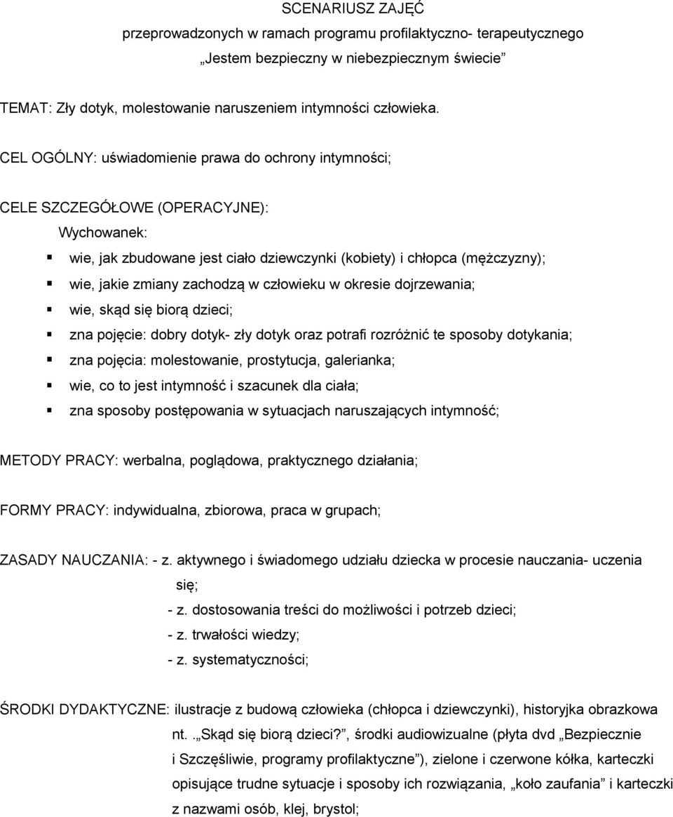 w człowieku w okresie dojrzewania; wie, skąd się biorą dzieci; zna pojęcie: dobry dotyk- zły dotyk oraz potrafi rozróżnić te sposoby dotykania; zna pojęcia: molestowanie, prostytucja, galerianka;