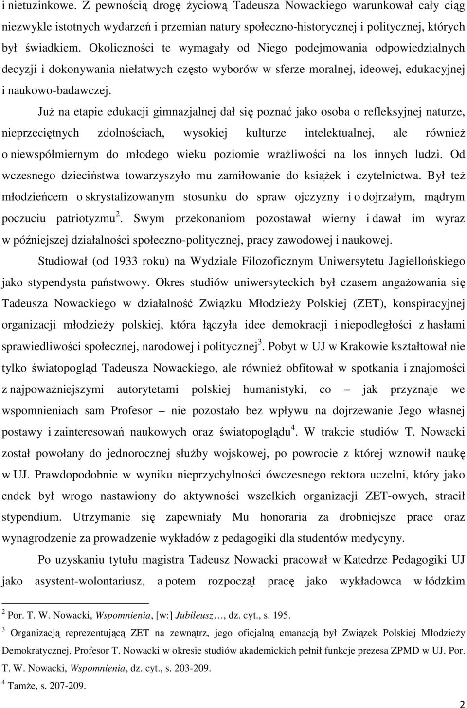 Już na etapie edukacji gimnazjalnej dał się poznać jako osoba o refleksyjnej naturze, nieprzeciętnych zdolnościach, wysokiej kulturze intelektualnej, ale również o niewspółmiernym do młodego wieku