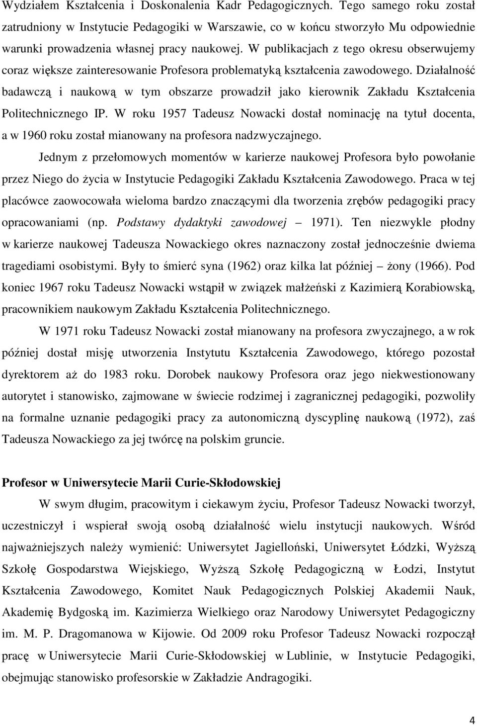 W publikacjach z tego okresu obserwujemy coraz większe zainteresowanie Profesora problematyką kształcenia zawodowego.