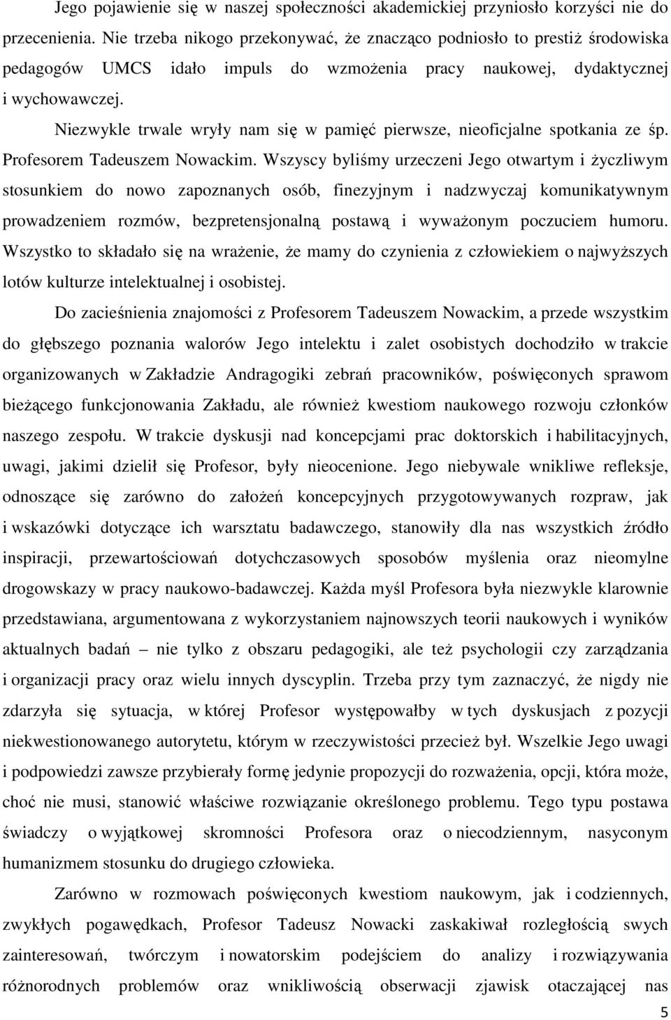 Niezwykle trwale wryły nam się w pamięć pierwsze, nieoficjalne spotkania ze śp. Profesorem Tadeuszem Nowackim.