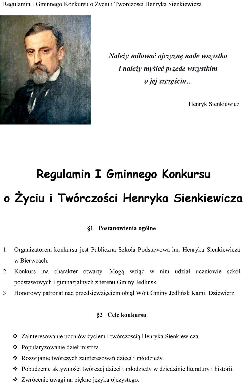 Mogą wziąć w nim udział uczniowie szkół podstawowych i gimnazjalnych z terenu Gminy Jedlińsk. 3. Honorowy patronat nad przedsięwzięciem objął Wójt Gminy Jedlińsk Kamil Dziewierz.