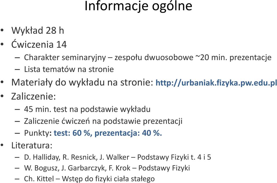 test na podstawie wykładu Zaliczenie ćwiczeń na podstawie prezentacji Punkty: test: 60 %, prezentacja: 40 %.