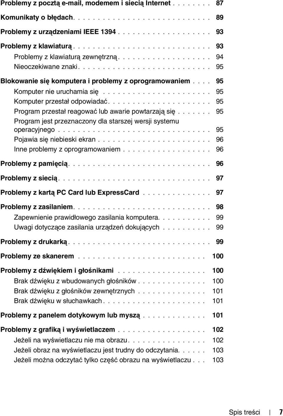 ... 95 Komputer nie uruchamia się...................... 95 Komputer przestał odpowiadać..................... 95 Program przestał reagować lub awarie powtarzają się.