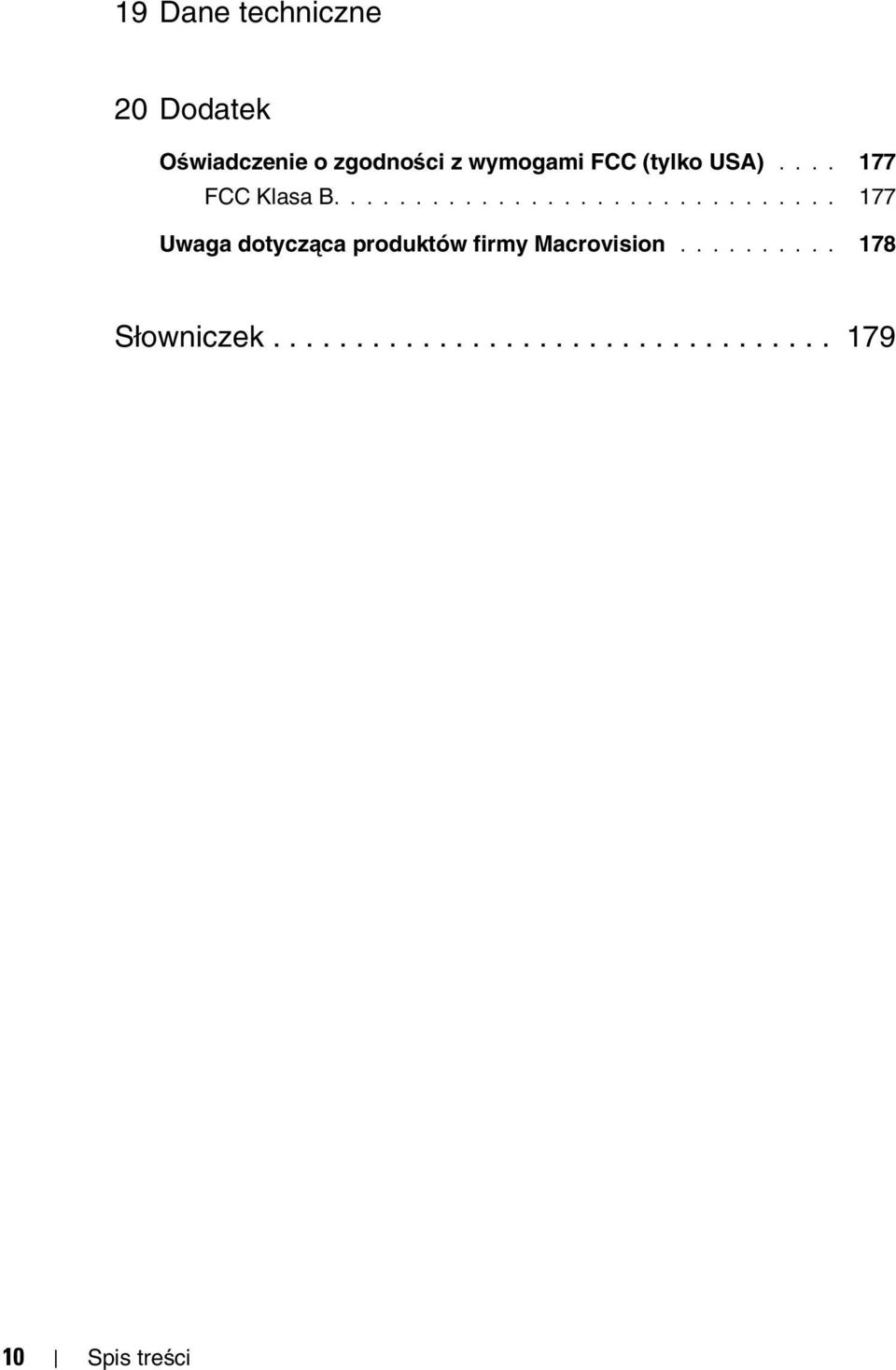 .............................. 177 Uwaga dotycząca produktów firmy Macrovision.