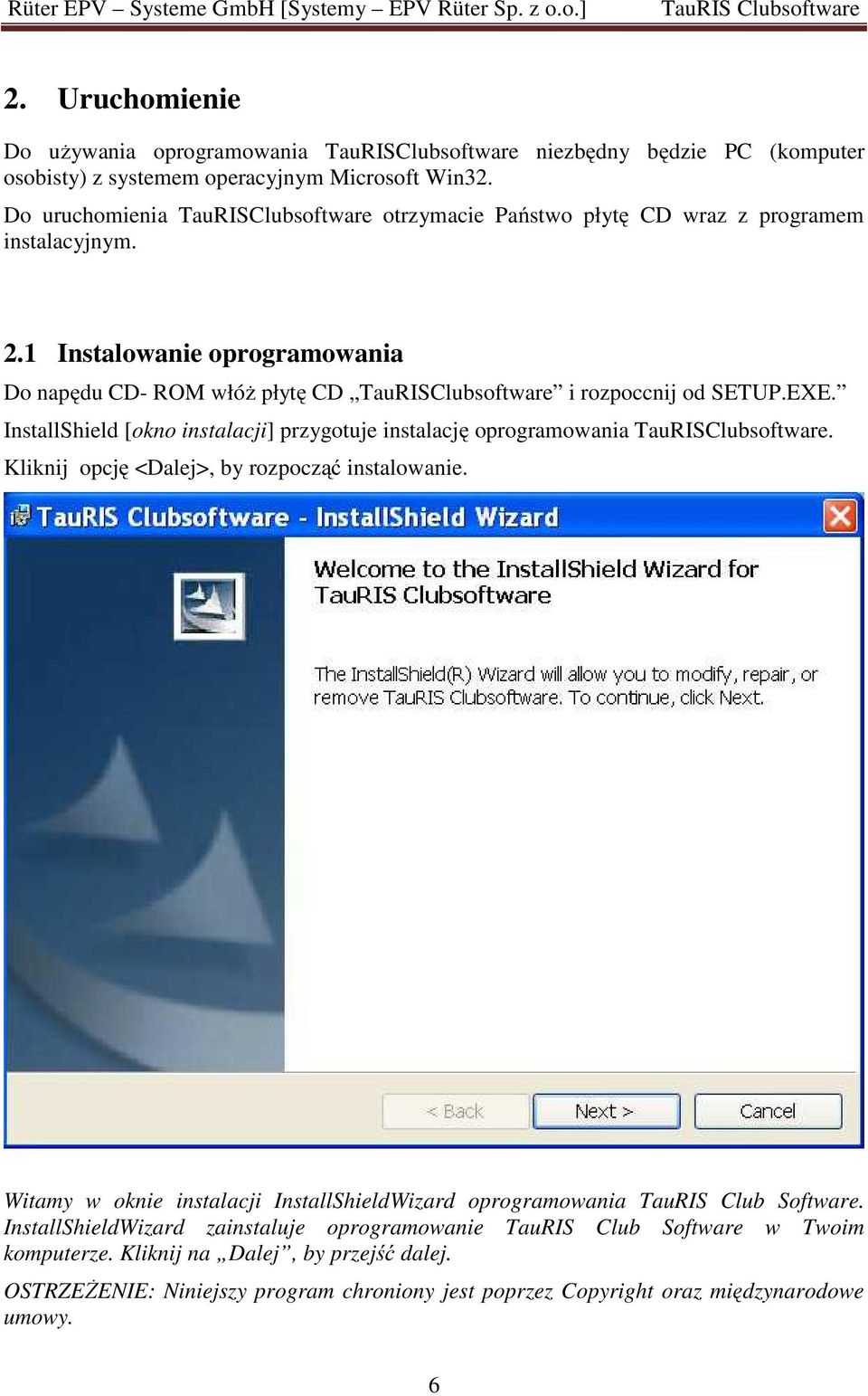 1 Instalowanie oprogramowania Do napędu CD- ROM włóż płytę CD TauRISClubsoftware i rozpoccnij od SETUP.EXE. InstallShield [okno instalacji] przygotuje instalację oprogramowania TauRISClubsoftware.