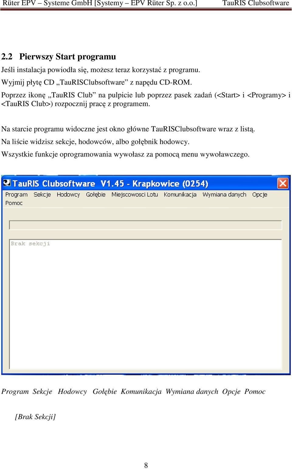 Poprzez ikonę TauRIS Club na pulpicie lub poprzez pasek zadań (<Start> i <Programy> i <TauRIS Club>) rozpocznij pracę z programem.