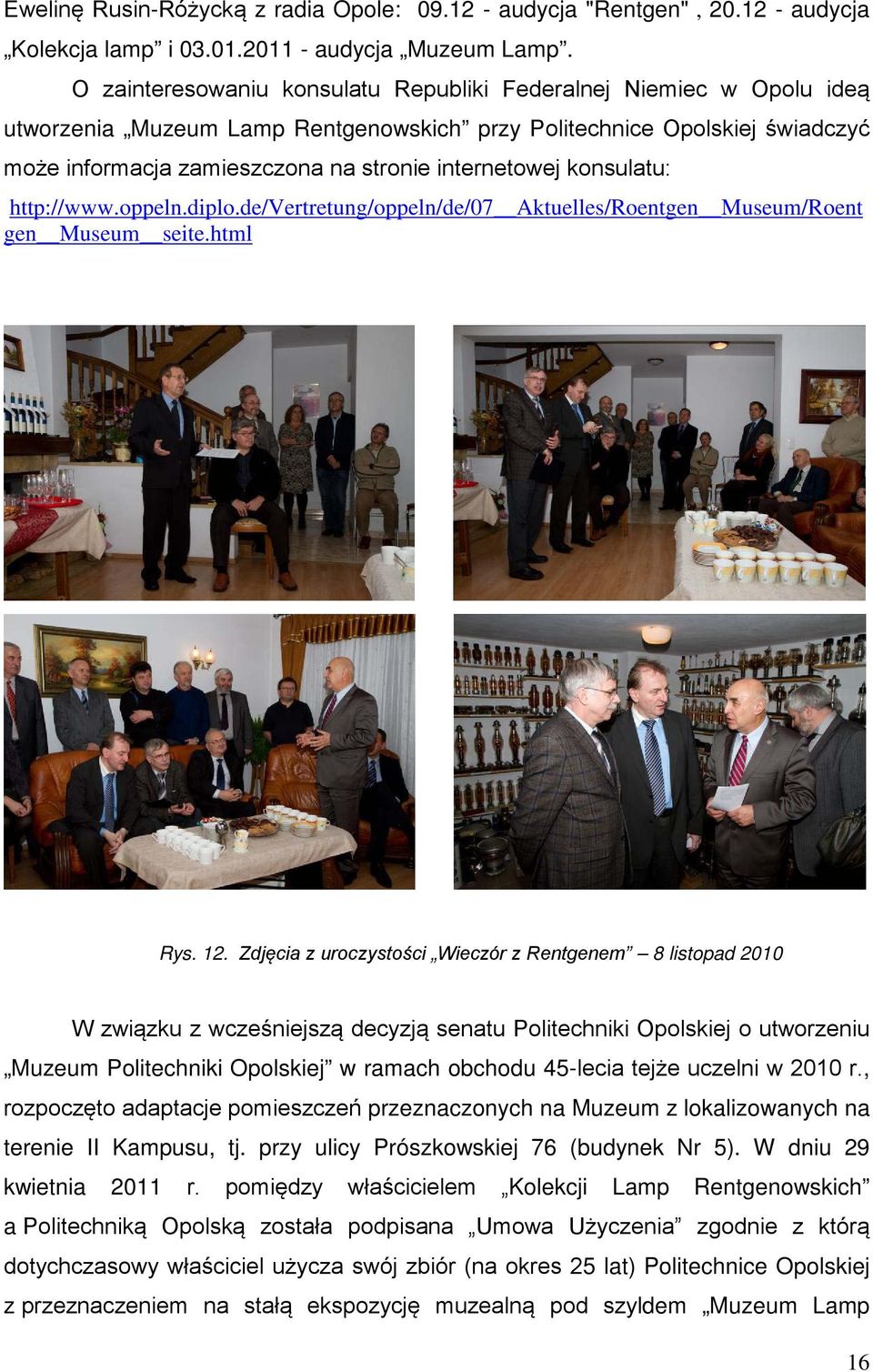 konsulatu: http://www.oppeln.diplo.de/vertretung/oppeln/de/07 Aktuelles/Roentgen Museum/Roent gen Museum seite.html Rys. 12.
