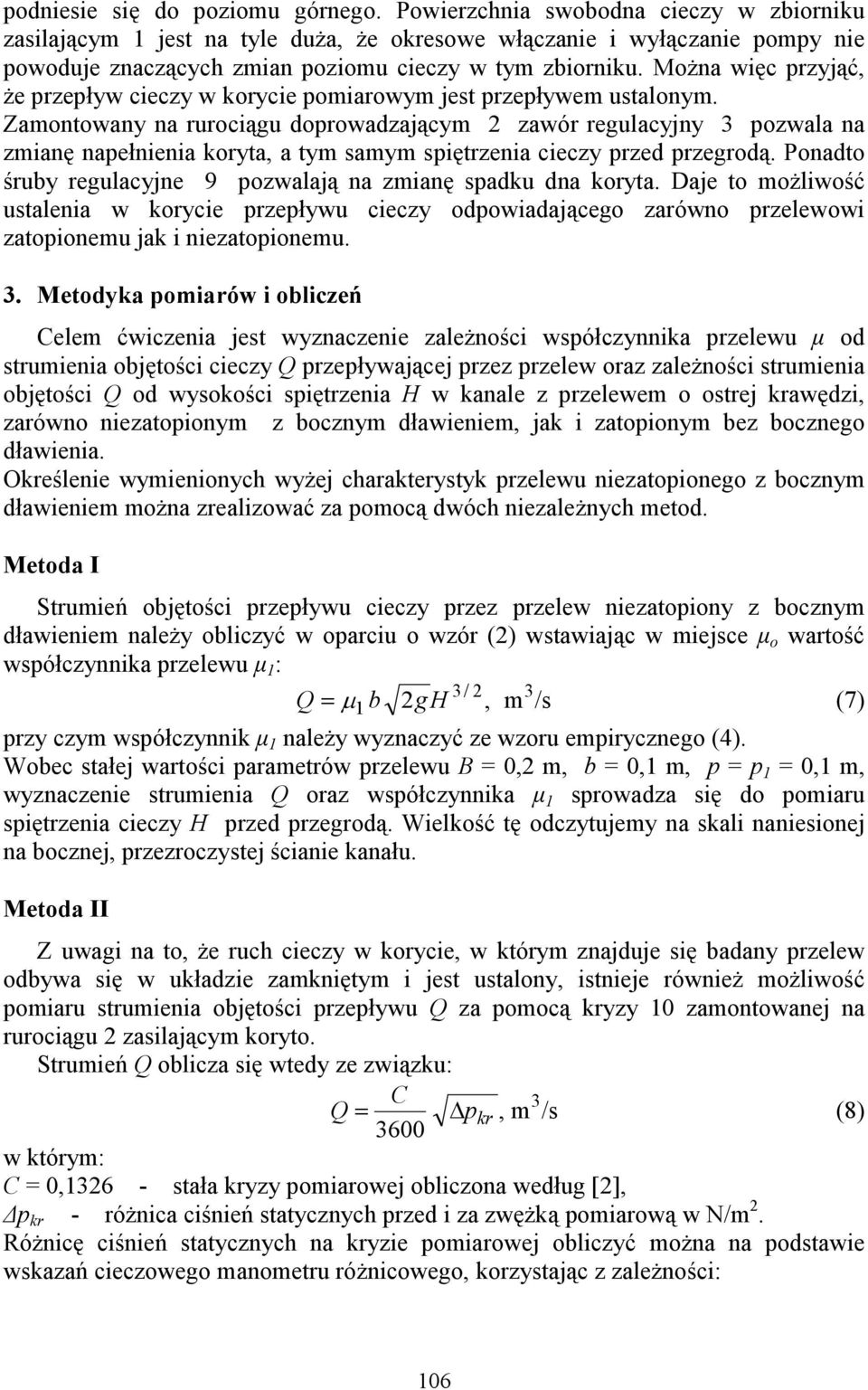 MoŜna więc przyjąć, Ŝe przepływ cieczy w korycie poiarowy jest przepływe ustalony.