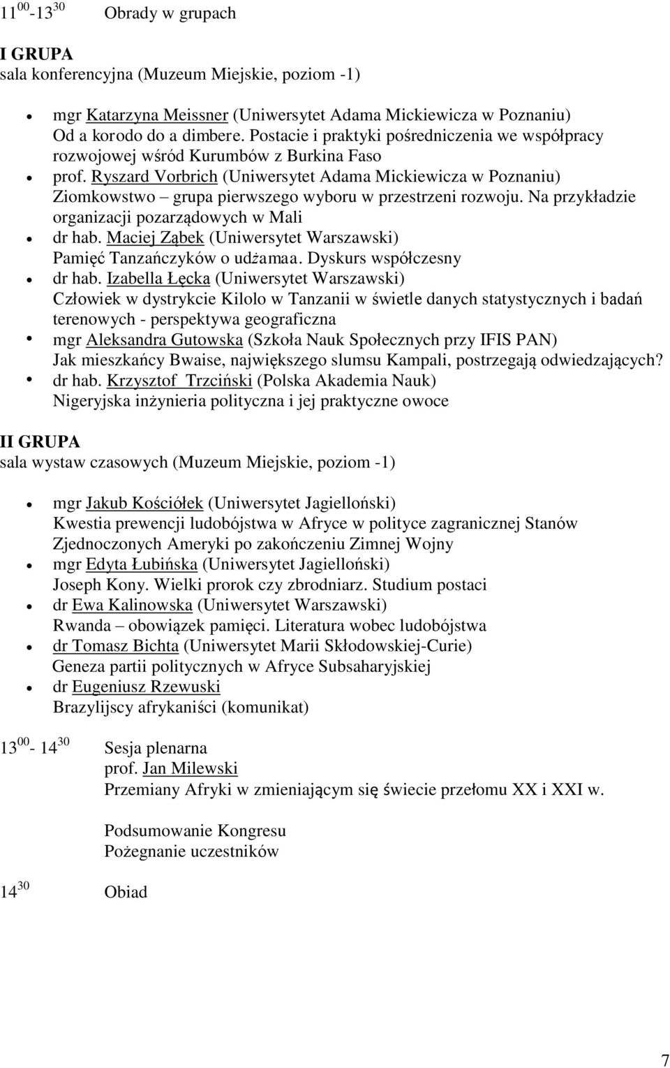 Ryszard Vorbrich (Uniwersytet Adama Mickiewicza w Poznaniu) Ziomkowstwo grupa pierwszego wyboru w przestrzeni rozwoju. Na przykładzie organizacji pozarządowych w Mali dr hab.