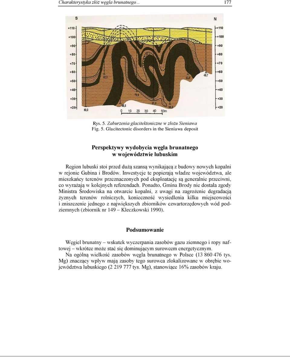 Glacitectonic disorders in the Sieniawa deposit Perspektywy wydobycia węgla brunatnego w województwie lubuskim Region lubuski stoi przed dużą szansą wynikającą z budowy nowych kopalni w rejonie