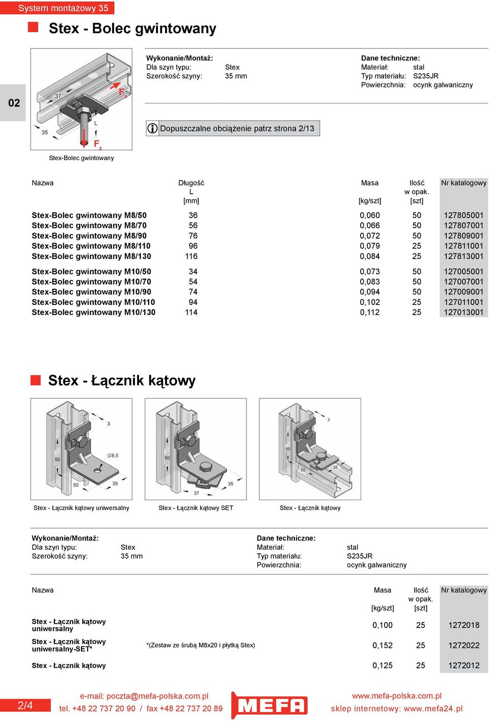 Stex-Bolec gwintowany M8/90 76 0,072 50 127809001 Stex-Bolec gwintowany M8/110 96 0,079 25 127811001 Stex-Bolec gwintowany M8/130 116 0,084 25 127813001 Stex-Bolec gwintowany M10/50 34 0,073 50