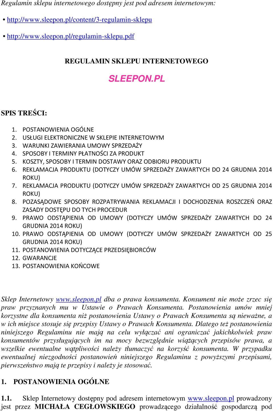 SPOSOBY I TERMINY PŁATNOŚCI ZA PRODUKT 5. KOSZTY, SPOSOBY I TERMIN DOSTAWY ORAZ ODBIORU PRODUKTU 6. REKLAMACJA PRODUKTU (DOTYCZY UMÓW SPRZEDAŻY ZAWARTYCH DO 24 GRUDNIA 2014 ROKU) 7.