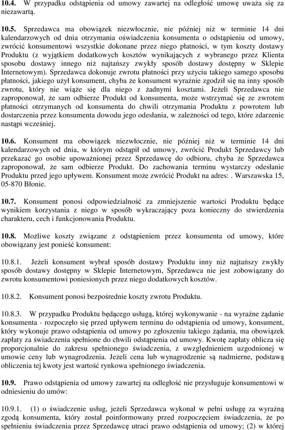 niego płatności, w tym koszty dostawy Produktu (z wyjątkiem dodatkowych kosztów wynikających z wybranego przez Klienta sposobu dostawy innego niż najtańszy zwykły sposób dostawy dostępny w Sklepie