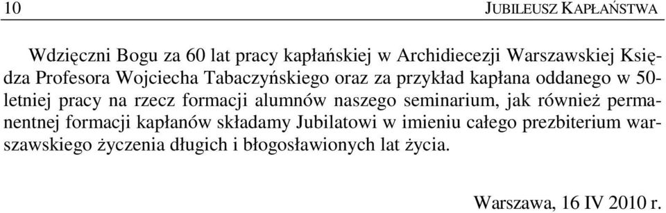 formacji alumnów naszego seminarium, jak równieŝ permanentnej formacji kapłanów składamy Jubilatowi w