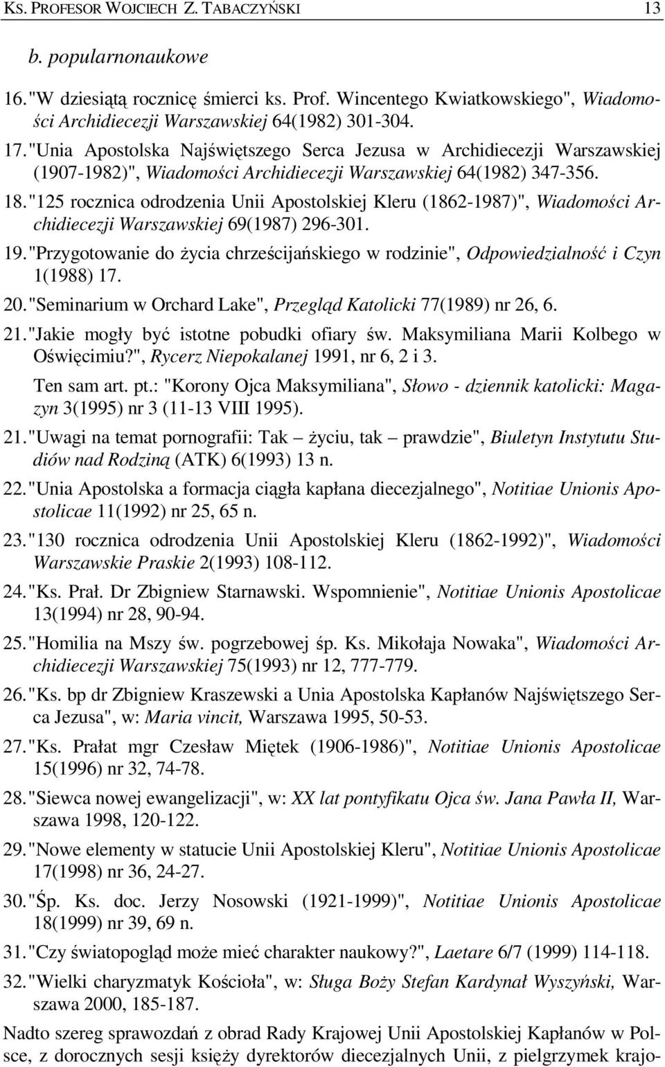 "125 rocznica odrodzenia Unii Apostolskiej Kleru (1862-1987)", Wiadomości Archidiecezji Warszawskiej 69(1987) 296-301. 19.