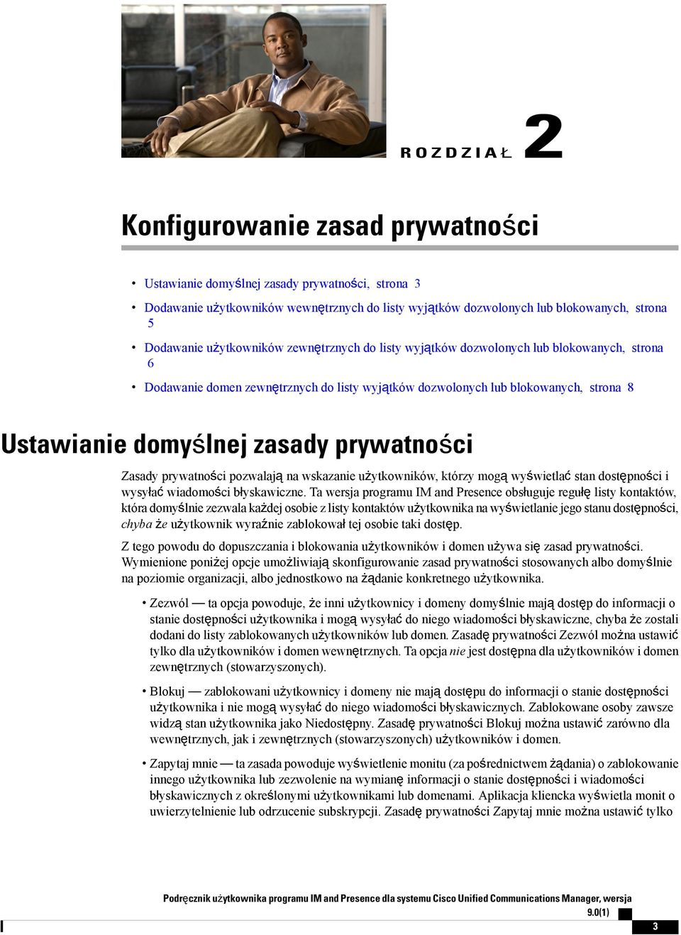 prywatności Zasady prywatności pozwalają na wskazanie użytkowników, którzy mogą wyświetlać stan dostępności i wysyłać wiadomości błyskawiczne.