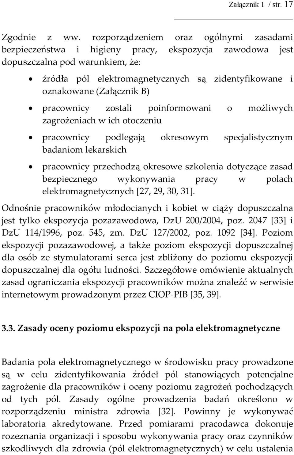 (Załącznik B) pracownicy zostali poinformowani o możliwych zagrożeniach w ich otoczeniu pracownicy podlegają okresowym specjalistycznym badaniom lekarskich pracownicy przechodzą okresowe szkolenia