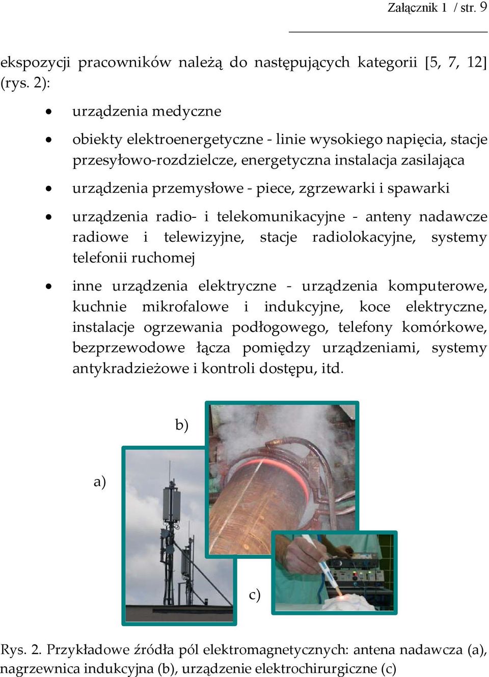 urządzenia radio- i telekomunikacyjne - anteny nadawcze radiowe i telewizyjne, stacje radiolokacyjne, systemy telefonii ruchomej inne urządzenia elektryczne - urządzenia komputerowe, kuchnie