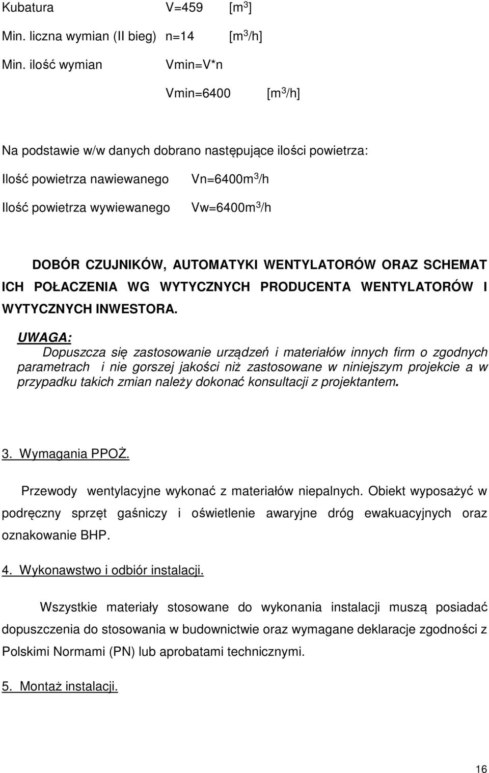 CZUJNIKÓW, AUTOMATYKI WENTYLATORÓW ORAZ SCHEMAT ICH POŁACZENIA WG WYTYCZNYCH PRODUCENTA WENTYLATORÓW I WYTYCZNYCH INWESTORA.