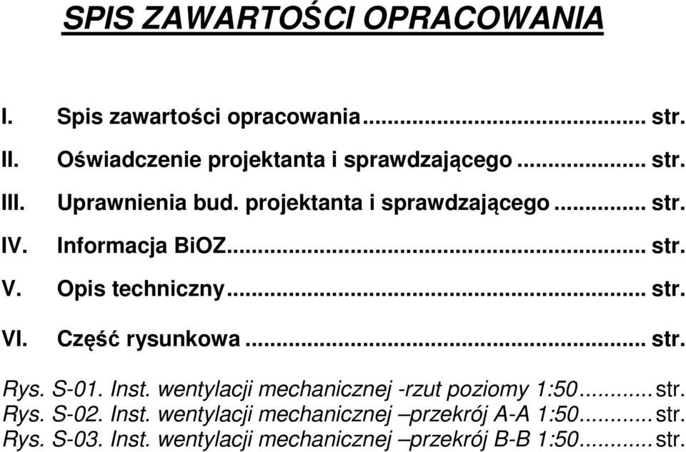 .. str. V. Opis techniczny... str. VI. Część rysunkowa... str. Rys. S-01. Inst.