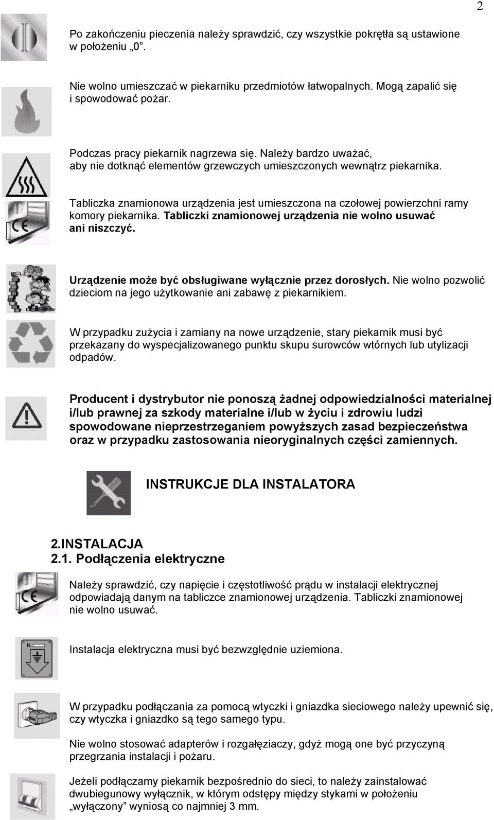 Tabliczka znamionowa urządzenia jest umieszczona na czołowej powierzchni ramy komory piekarnika. Tabliczki znamionowej urządzenia nie wolno usuwać ani niszczyć.