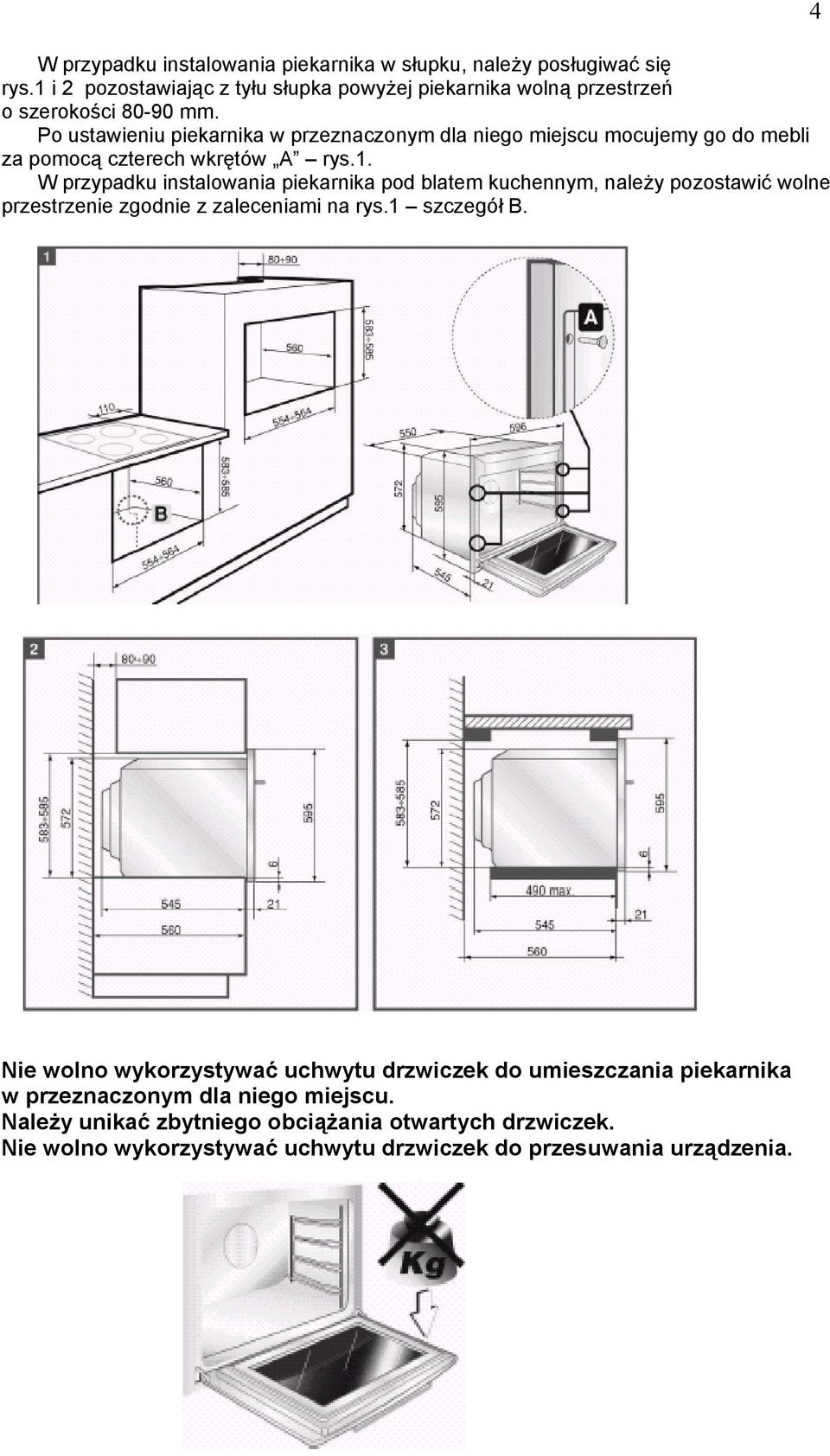 Po ustawieniu piekarnika w przeznaczonym dla niego miejscu mocujemy go do mebli za pomocą czterech wkrętów A rys.1.