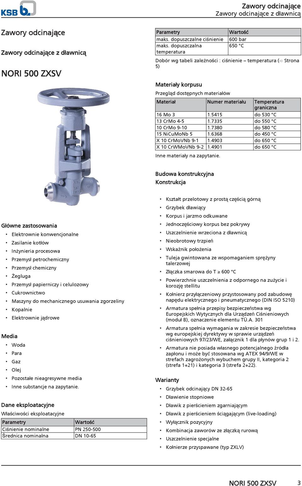 graniczna 16 Mo 3 1.5415 do 530 C 13 CrMo 4-5 1.7335 do 550 C 10 CrMo 9-10 1.7380 do 580 C 15 NiCuMoNb 5 1.6368 do 450 C X 10 CrMoVNb 9-1 1.4903 do 650 C X 10 CrWMoVNb 9-2 1.