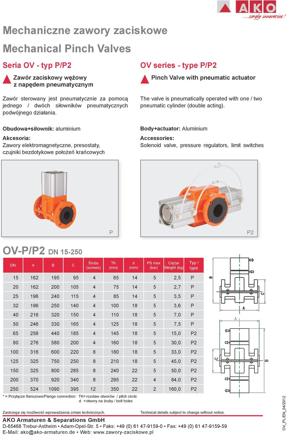 Obuowa+siłownik: aluminium Akcesoria: Zawory elektromagnetyczne, presostaty, czujniki bezotykowe położeń krańcowych Boy+actuator: Aluminium Accessories: Solenoi valve, pressure regulators, limit