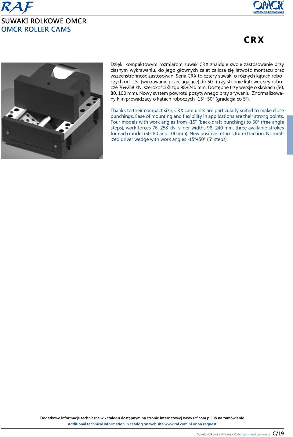 Dostępne trzy wersje o skokach (50, 80, 100 mm). Nowy system powrotu pozytywnego przy zrywaniu. Znormalizowany klin prowadzący o kątach roboczych -15 50 (gradacja co 5 ).