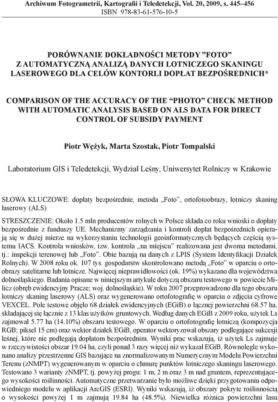 THE PHOTO CHECK METHOD WITH AUTOMATIC ANALYSIS BASED ON ALS DATA FOR DIRECT CONTROL OF SUBSIDY PAYMENT Piotr Wężyk, Marta Szostak, Piotr Tompalski Laboratorium GIS i Teledetekcji, Wydział Leśny,