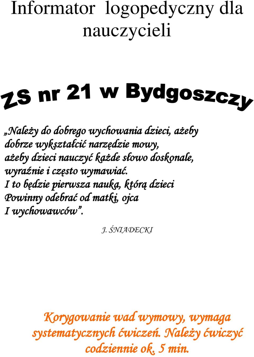 wymawiać. I to będzie pierwsza nauka, którą dzieci Powinny odebrać od matki, ojca I wychowawców.