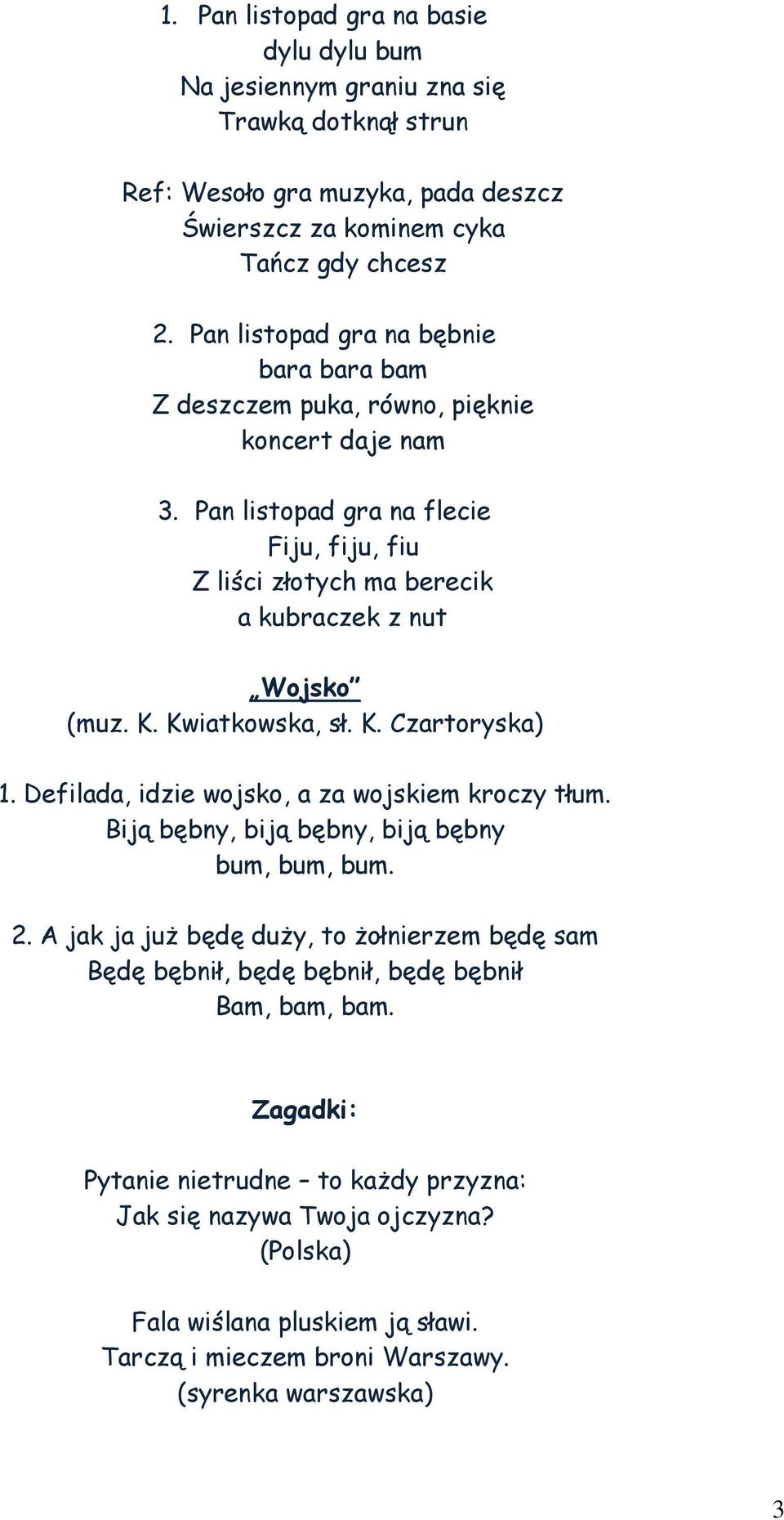 Kwiatkowska, sł. K. Czartoryska) 1. Defilada, idzie wojsko, a za wojskiem kroczy tłum. Biją bębny, biją bębny, biją bębny bum, bum, bum. 2.