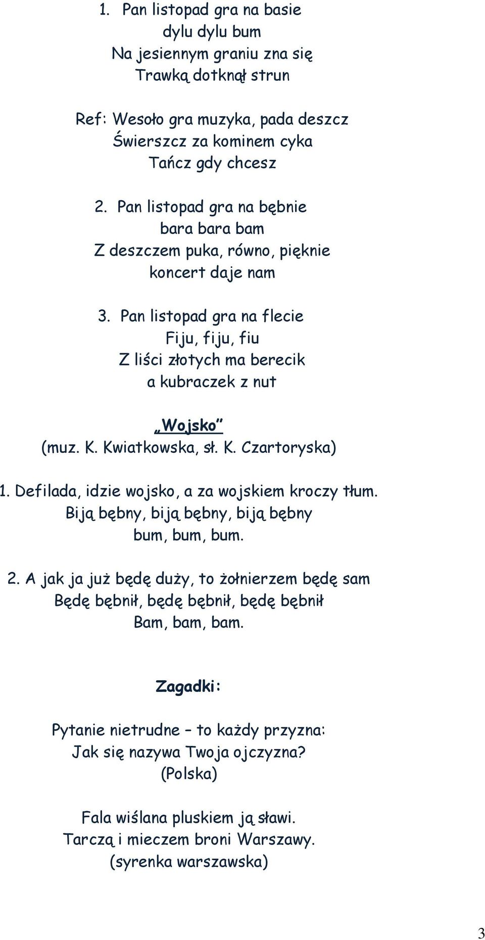 Kwiatkowska, sł. K. Czartoryska) 1. Defilada, idzie wojsko, a za wojskiem kroczy tłum. Biją bębny, biją bębny, biją bębny bum, bum, bum. 2.