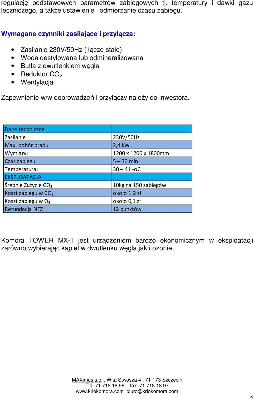 i przyłączy należy do inwestora. Dane techniczne Zasilanie 230V/50Hz Max.