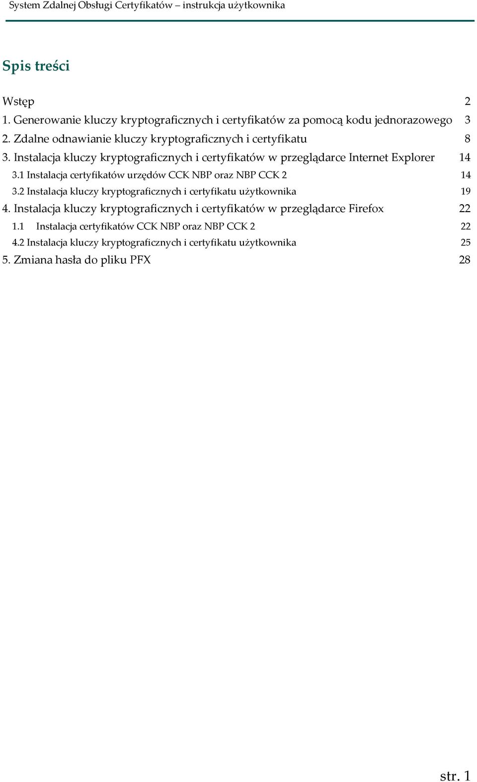 1 Instalacja certyfikatów urzędów CCK NBP oraz NBP CCK 2 14 3.2 Instalacja kluczy kryptograficznych i certyfikatu użytkownika 19 4.