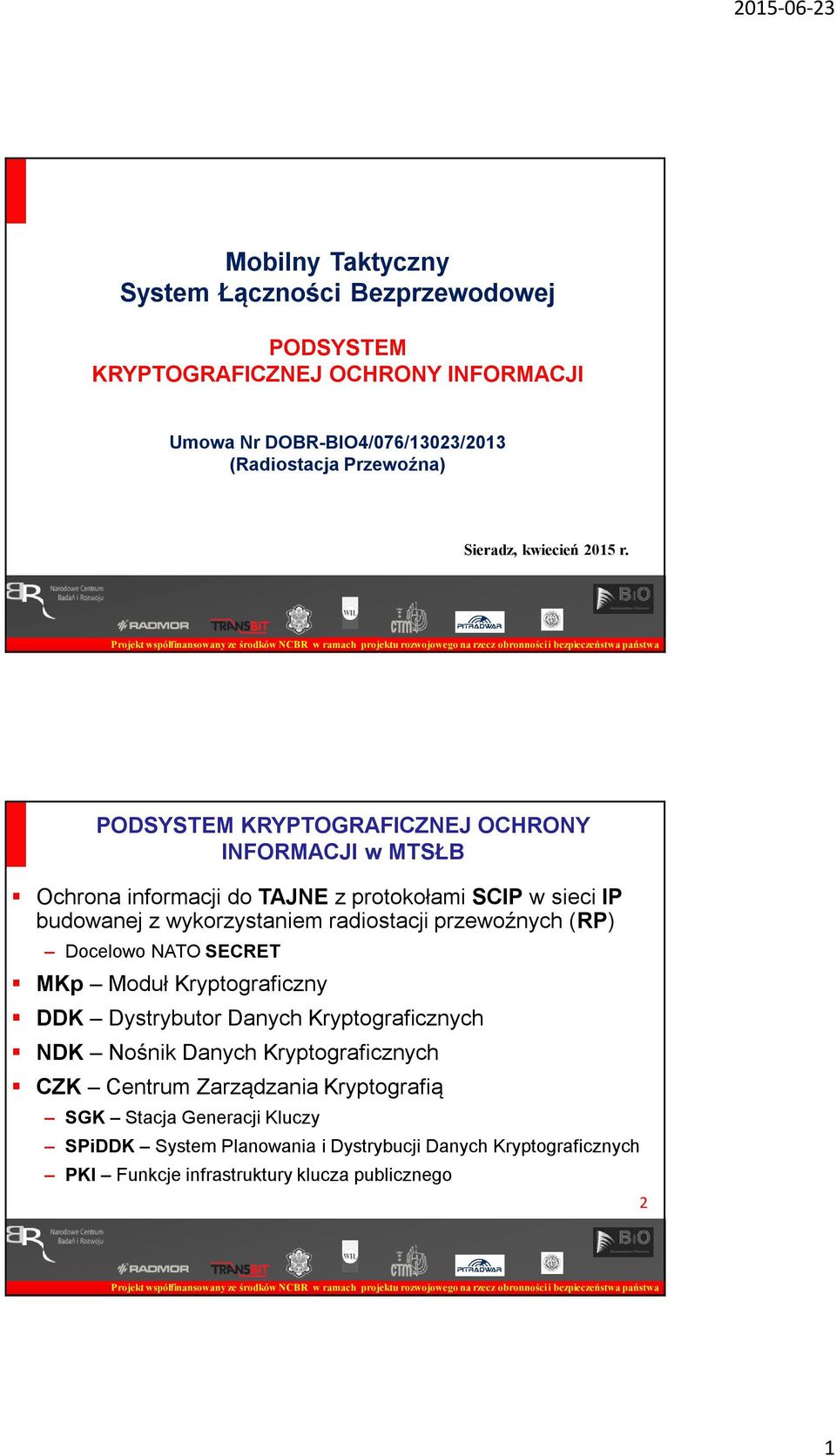 PODSYSTEM KRYPTOGRAFICZNEJ OCHRONY INFORMACJI w MTSŁB Ochrona informacji do TAJNE z protokołami SCIP w sieci IP budowanej z wykorzystaniem radiostacji