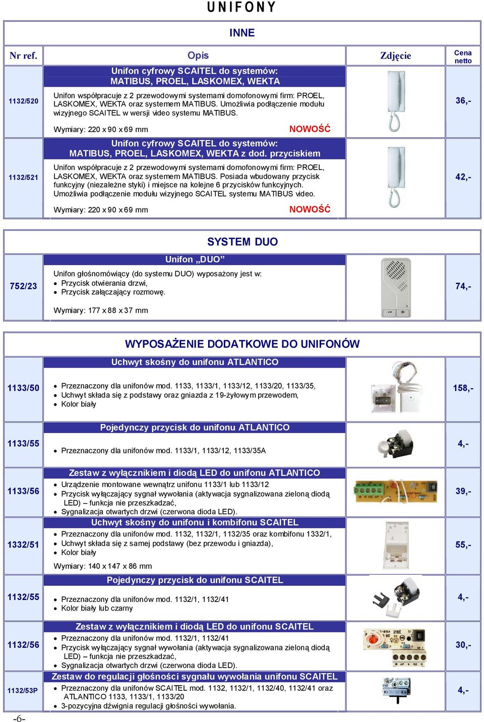 Wymiary: 220 x 90 x 69 mm NOWOŚĆ Unifon cyfrowy SCAITEL do systemów: MATIBUS, PROEL, LASKOMEX, WEKTA z dod.