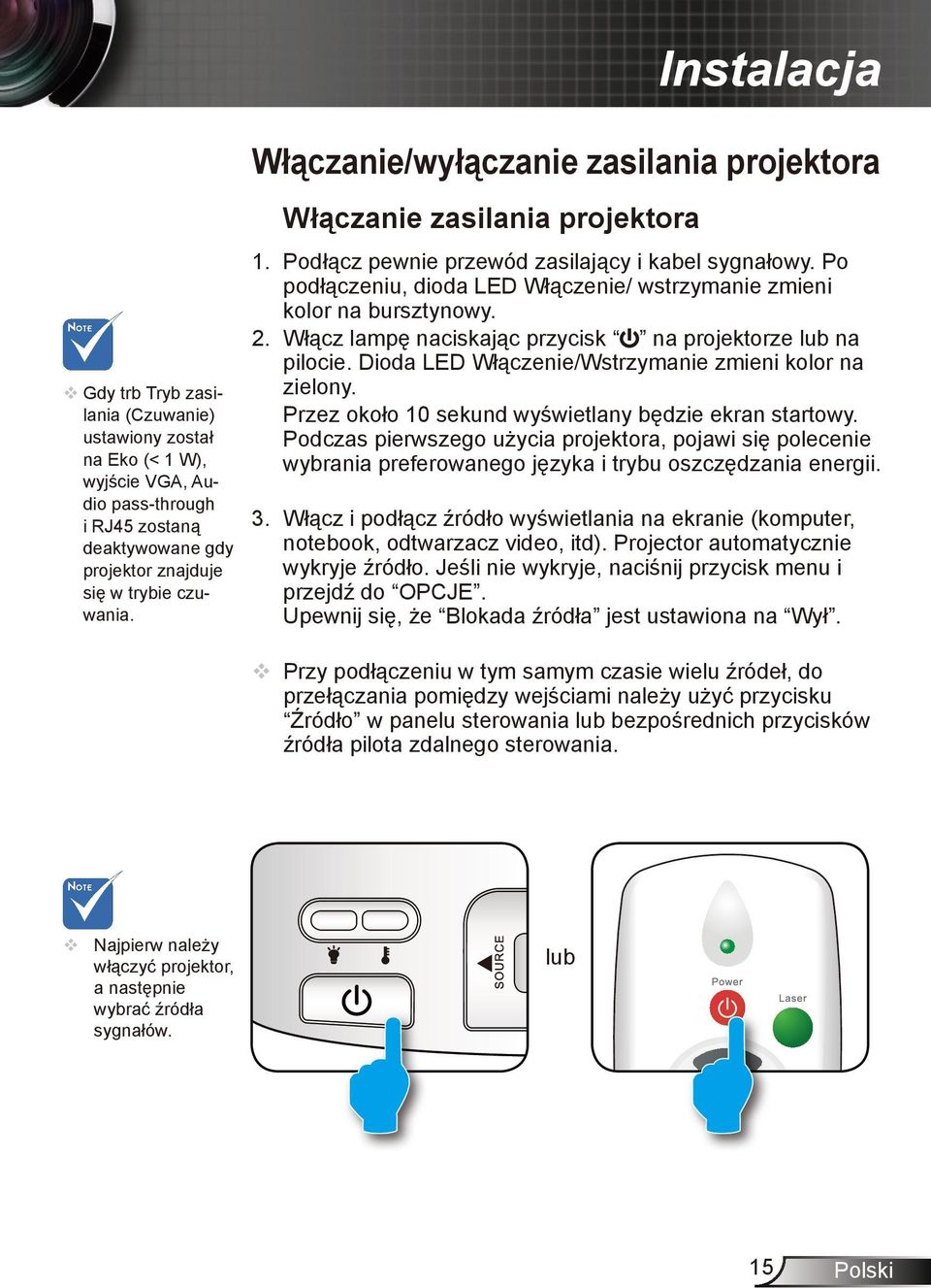 Po podłączeniu, dioda LED Włączenie/ wstrzymanie zmieni kolor na bursztynowy. 2. Włącz lampę naciskając przycisk na projektorze lub na pilocie. Dioda LED Włączenie/Wstrzymanie zmieni kolor na zielony.