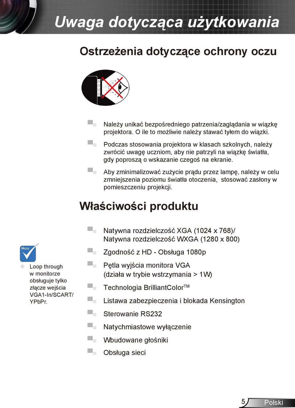 Aby zminimalizować zużycie prądu przez lampę, należy w celu zmniejszenia poziomu światła otoczenia, stosować zasłony w pomieszczeniu projekcji.