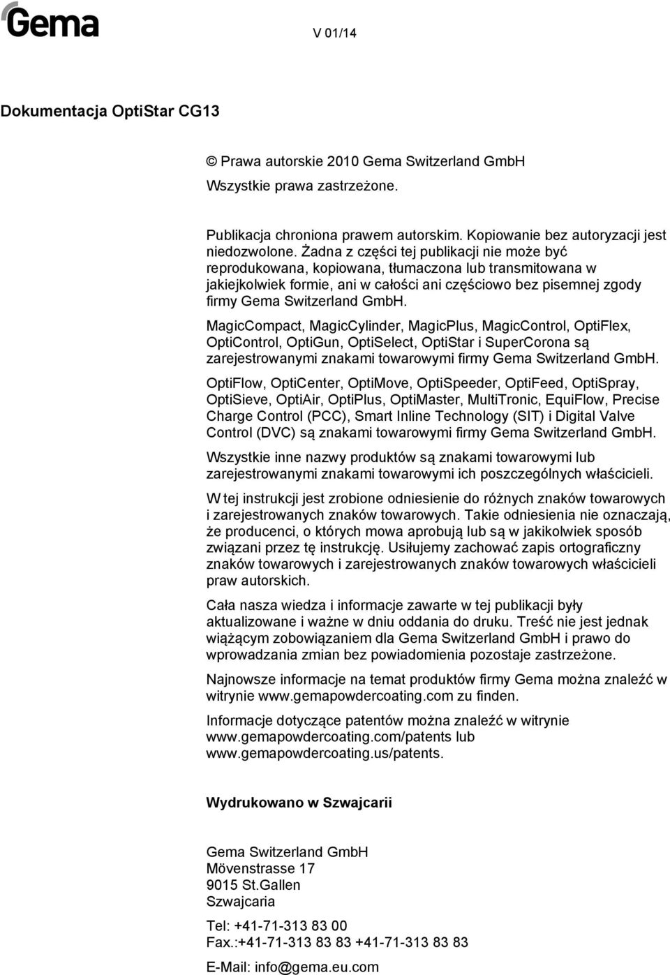 MagicCompact, MagicCylinder, MagicPlus, MagicControl, OptiFlex, OptiControl, OptiGun, OptiSelect, OptiStar i SuperCorona są zarejestrowanymi znakami towarowymi firmy Gema Switzerland GmbH.