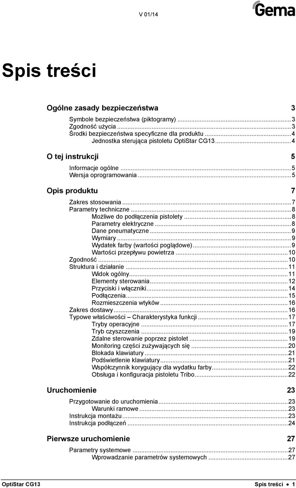 .. 8 Dane pneumatyczne... 9 Wymiary... 9 Wydatek farby (wartości poglądowe)... 9 Wartości przepływu powietrza... 10 Zgodność... 10 Struktura i działanie... 11 Widok ogólny... 11 Elementy sterowania.