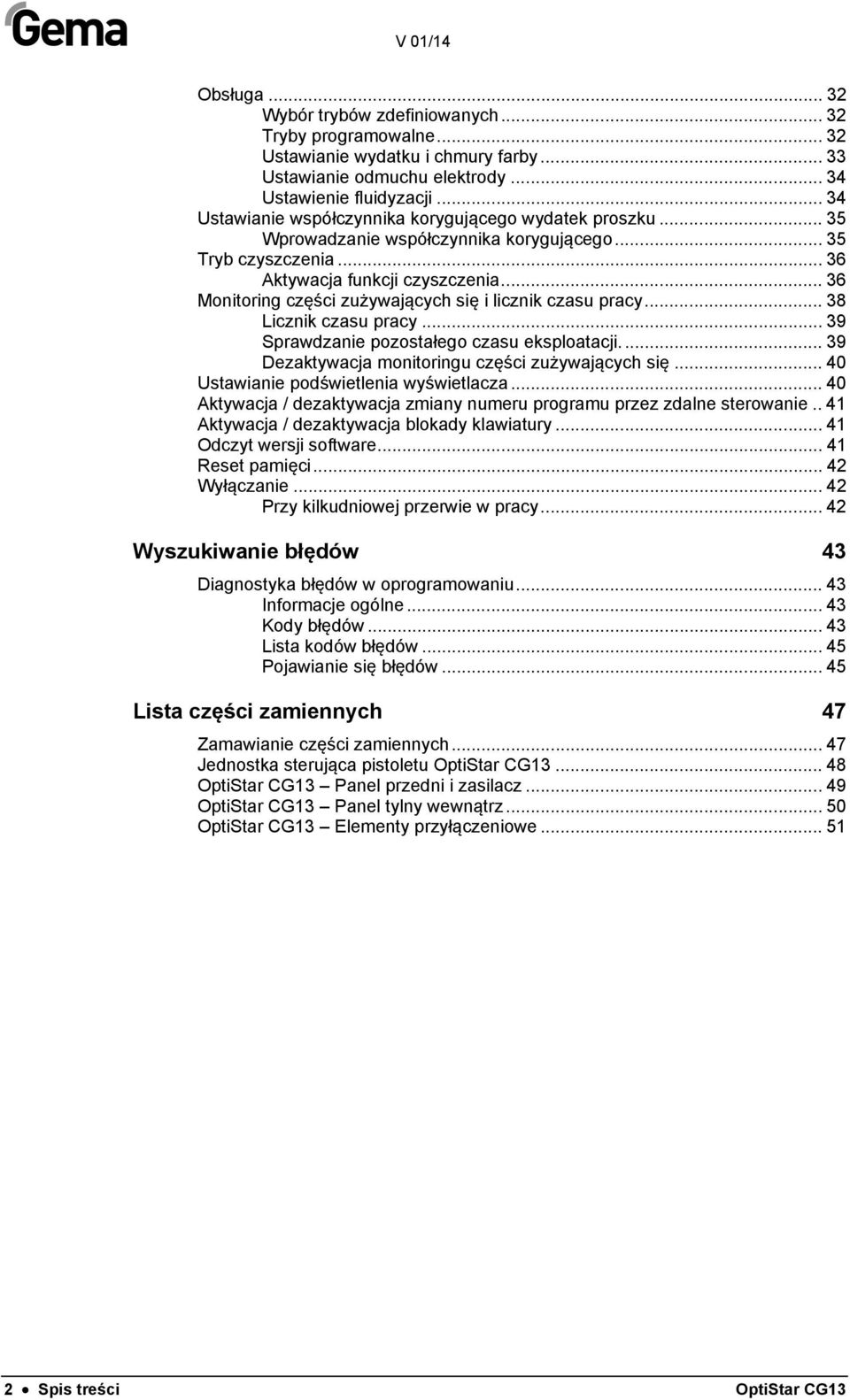 .. 36 Monitoring części zużywających się i licznik czasu pracy... 38 Licznik czasu pracy... 39 Sprawdzanie pozostałego czasu eksploatacji.... 39 Dezaktywacja monitoringu części zużywających się.