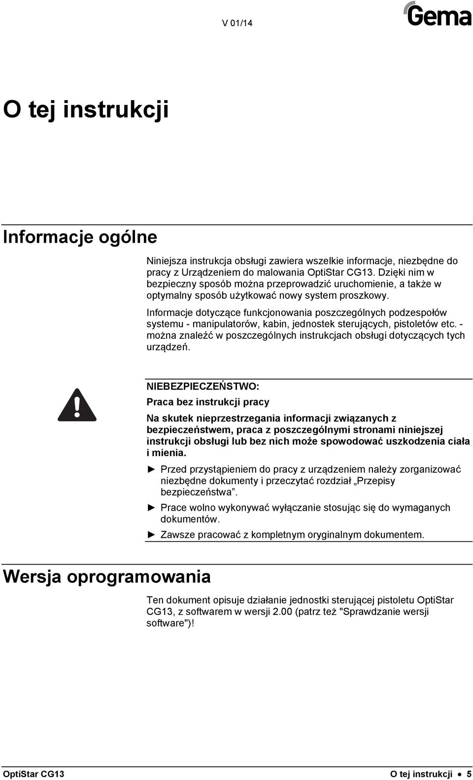 Informacje dotyczące funkcjonowania poszczególnych podzespołów systemu - manipulatorów, kabin, jednostek sterujących, pistoletów etc.