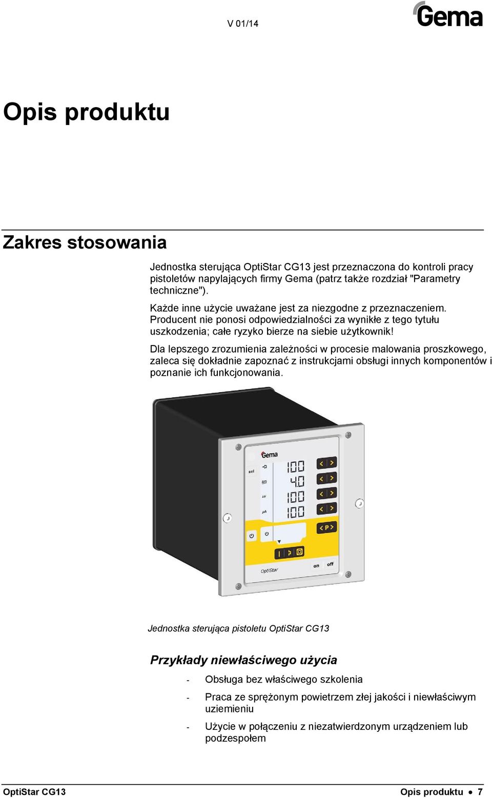 Dla lepszego zrozumienia zależności w procesie malowania proszkowego, zaleca się dokładnie zapoznać z instrukcjami obsługi innych komponentów i poznanie ich funkcjonowania.