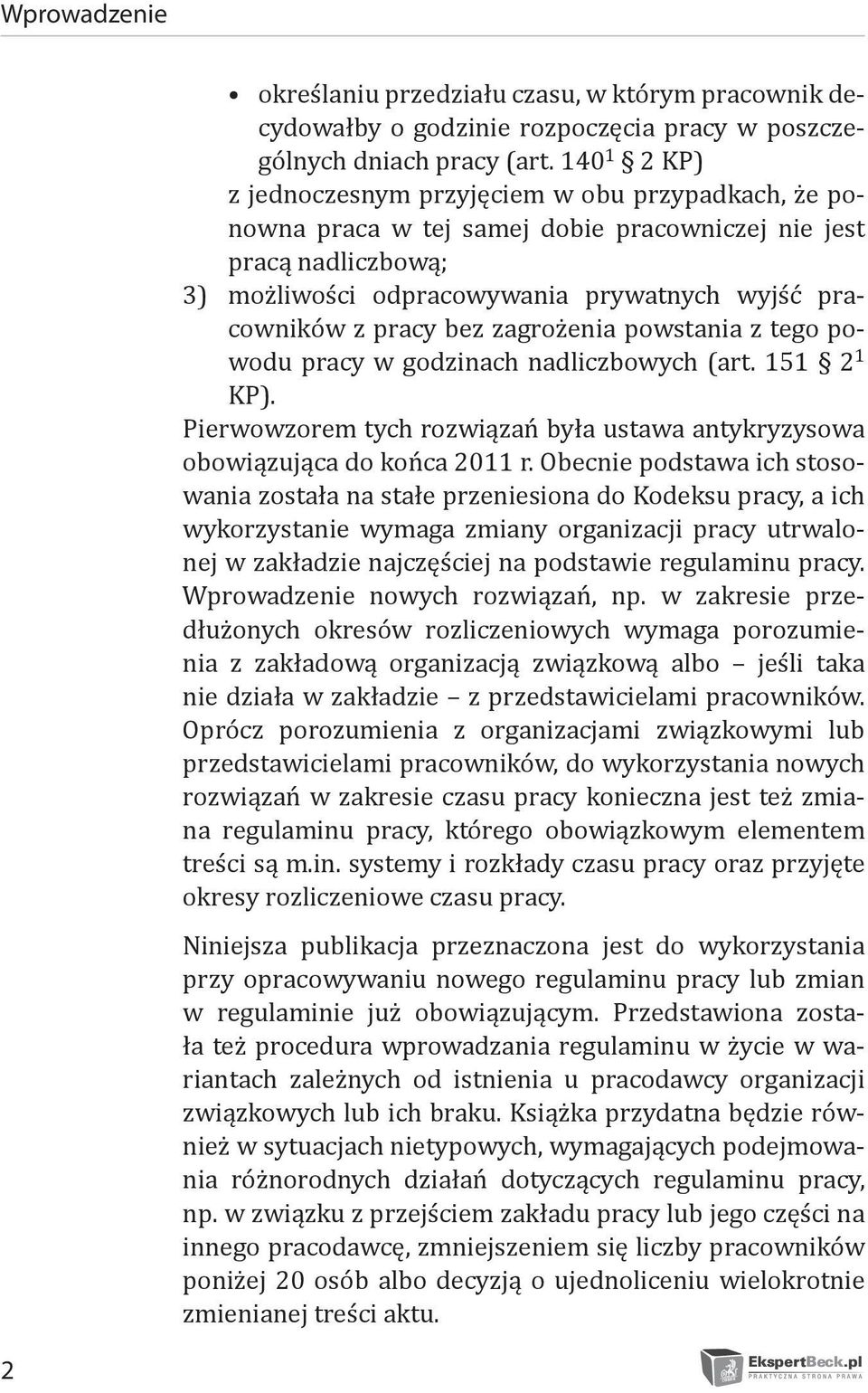 bez zagrożenia powstania z tego powodu pracy w godzinach nadliczbowych (art. 151 2 1 KP). Pierwowzorem tych rozwiązań była ustawa antykryzysowa obowiązująca do końca 2011 r.