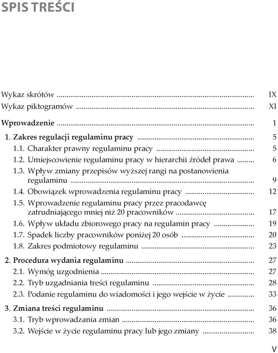 Wprowadzenie regulaminu pracy przez pracodawcę zatrudniającego mniej niż 20 pracowników... 17 1.6. Wpływ układu zbiorowego pracy na regulamin pracy... 19 1.7. Spadek liczby pracowników poniżej 20 osób.