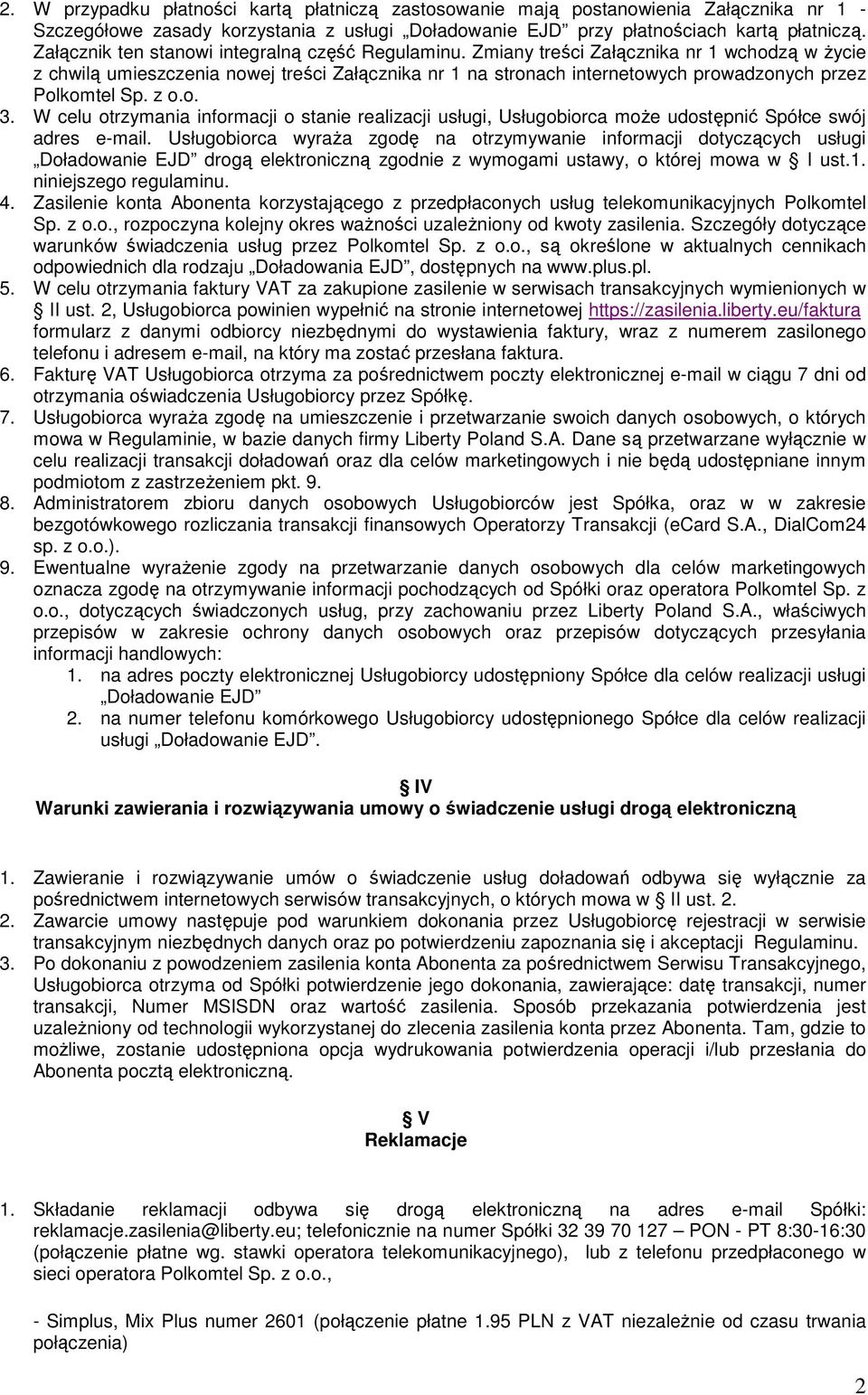 Zmiany treści Załącznika nr 1 wchodzą w Ŝycie z chwilą umieszczenia nowej treści Załącznika nr 1 na stronach internetowych prowadzonych przez Polkomtel Sp. z o.o. 3.