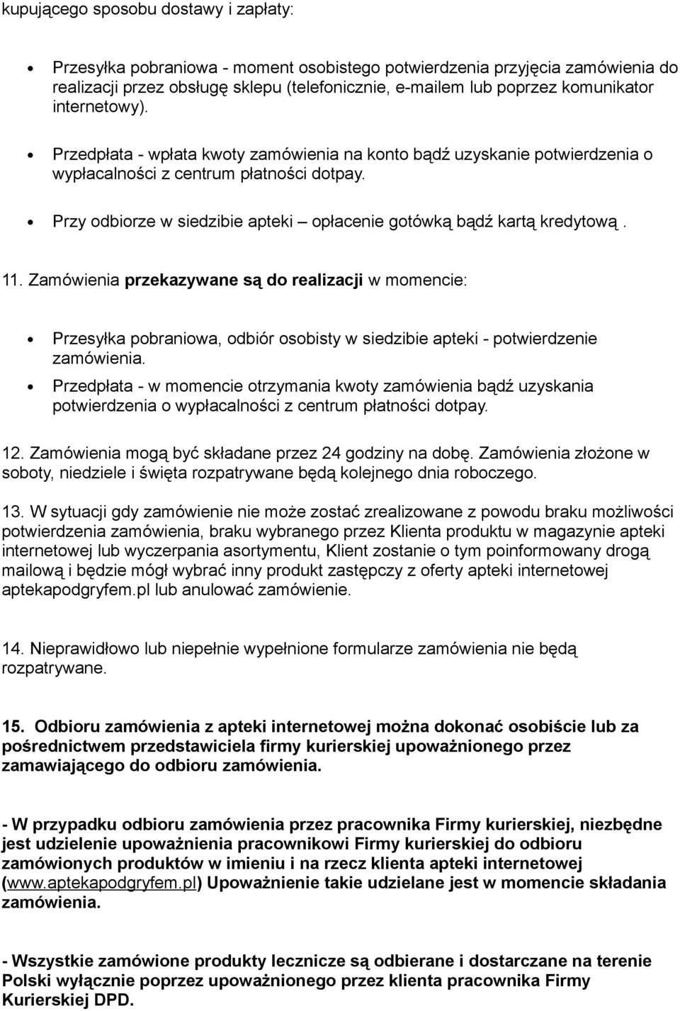 Przy odbiorze w siedzibie apteki opłacenie gotówką bądź kartą kredytową. 11.