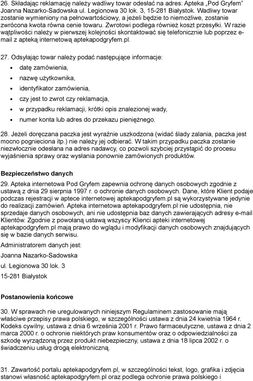 W razie wątpliwości należy w pierwszej kolejności skontaktować się telefonicznie lub poprzez e- mail z apteką internetową aptekapodgryfem.pl. 27.